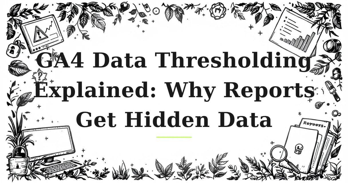 Featured image for: GA4 Data Thresholding Explained: Why Reports Get Hidden Data