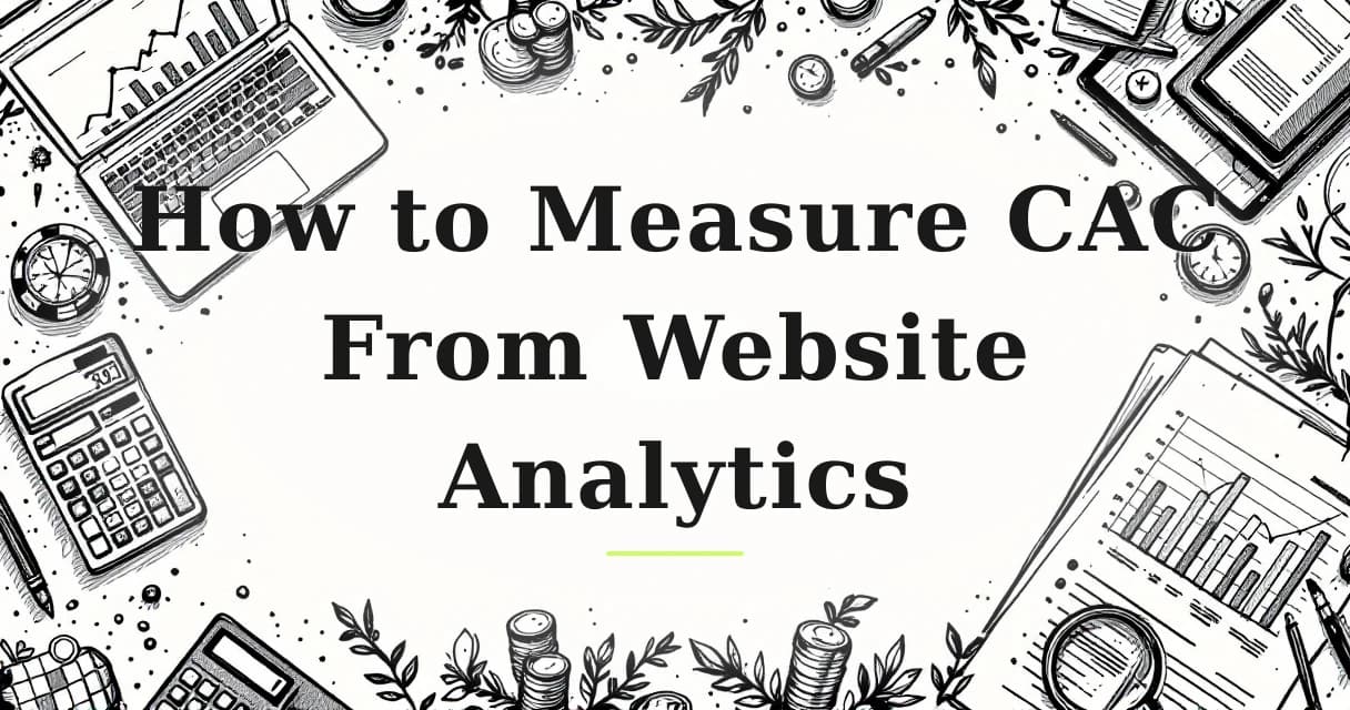 Featured image for: How to Measure CAC From Website Analytics